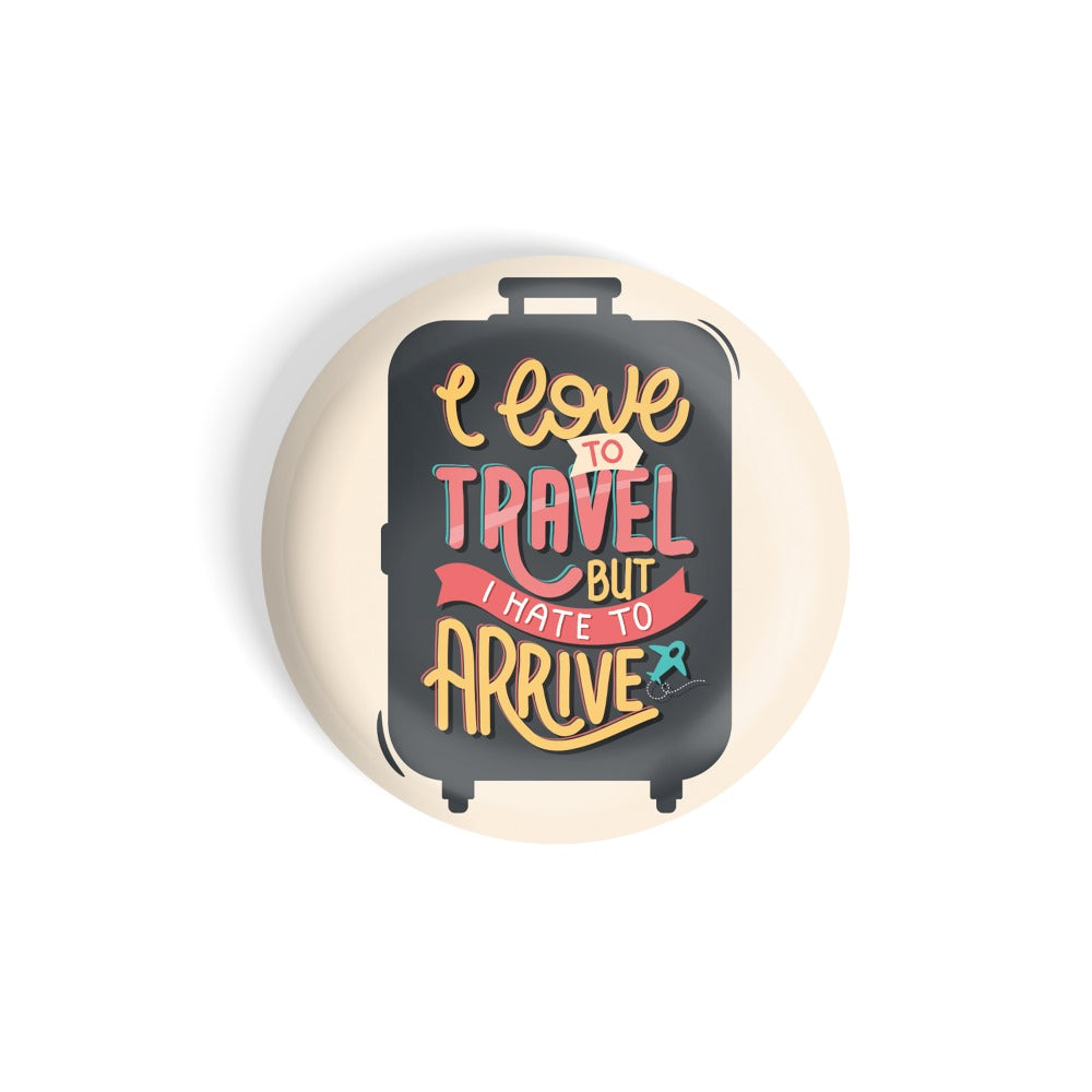 dhcrafts Round Fridge Magnet Quotes Multicolor I Love To Travel But I Hate To Arrive Glossy Finish Design Pack of 1 (58 mm)